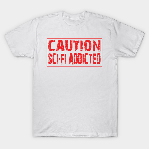 Caution Sci Fi Addicted T-Shirt-TOZ